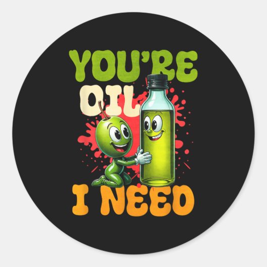 Youre Oil I Need  Ronde Sticker (Voorkant)