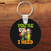 Youre Oil I Need Sleutelhanger (Voorkant)