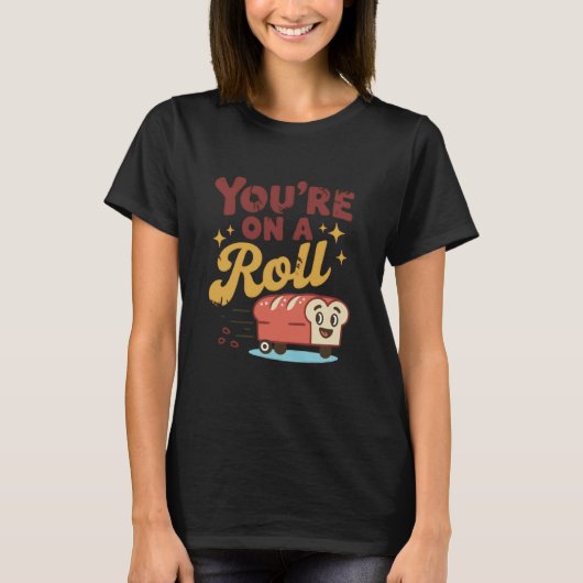 You're On A Roll Bread Humor Cute Design T-shirt (Voorkant)