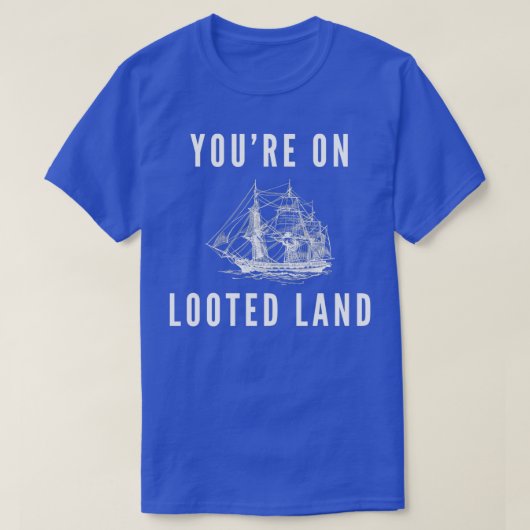 Youre on Looted Land Native American Indigenous AC T-shirt (Design voorkant)