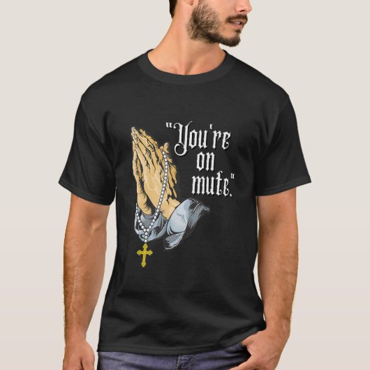 You're On Mute Praying Hands T-shirt (Voorkant)