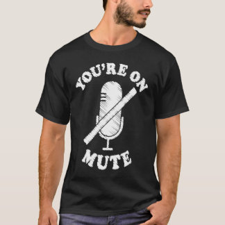 You're On Mute  Work From Home For Men Women T-shirt