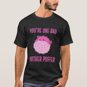 Youre One Bad Moeder Puffer Adult Puffer Fish T-shirt
