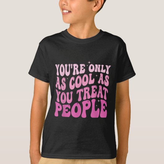 You're Only As Cool As You Treat People Groovy Sit T-shirt (Voorkant)