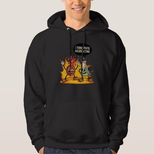 You're Overreacting Chemistry Teacher Science  Gra Hoodie (Voorkant)