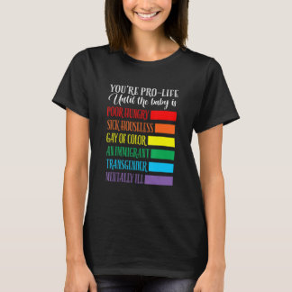 You're Pro Life  Apparel T-shirt