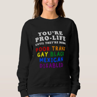 You're Pro Life Until They Are Born Poor Trans Gay Trui