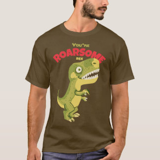 Youre Roarsome Rex T-shirt