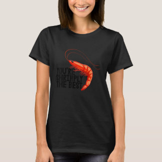You're Shrimply The Best Women Prawn Foodie Love T-shirt