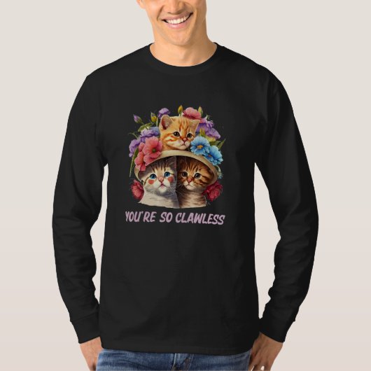 Youre so Clawless Cat   Kitten Humor Cat Mom Joke T-shirt (Voorkant)