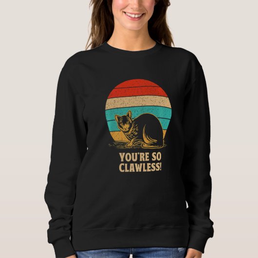 You're so Clawless Cat   Kitten Humor Cat Mom Joke Trui (Voorkant)