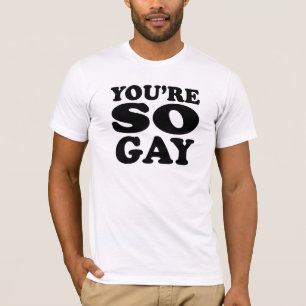 Youre So Gay T-shirt