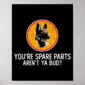 You're Spare Parts Aren't Ya Bud Funny Quotes Dog Poster (Voorkant)