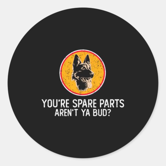 You're Spare Parts Aren't Ya Bud Funny Quotes Dog  Ronde Sticker (Voorkant)