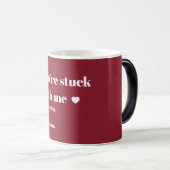 You're stuck with me magische mok (Voorkant rechts)