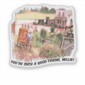 You're Such a Good Friend Nellie! Sticker (Voorkant)