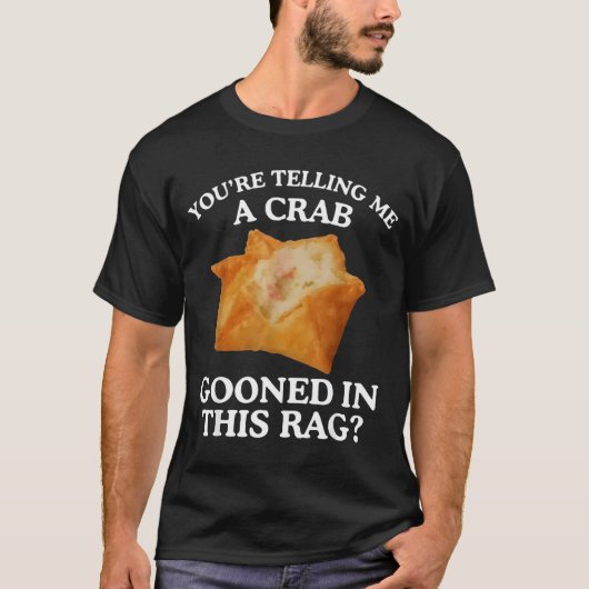 You're Telling Me A Crab Gooned In This Rag  T-shirt (Voorkant)