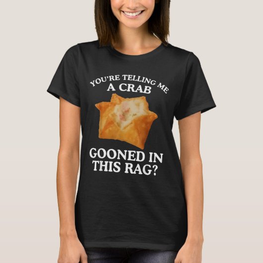 You're Telling Me A Crab Gooned In This Rag  T-shirt (Voorkant)