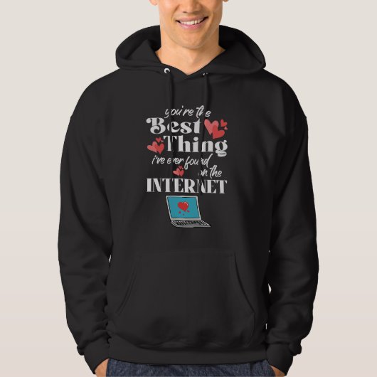 You're The Best Thing I've Ever Found On Internet Hoodie (Voorkant)