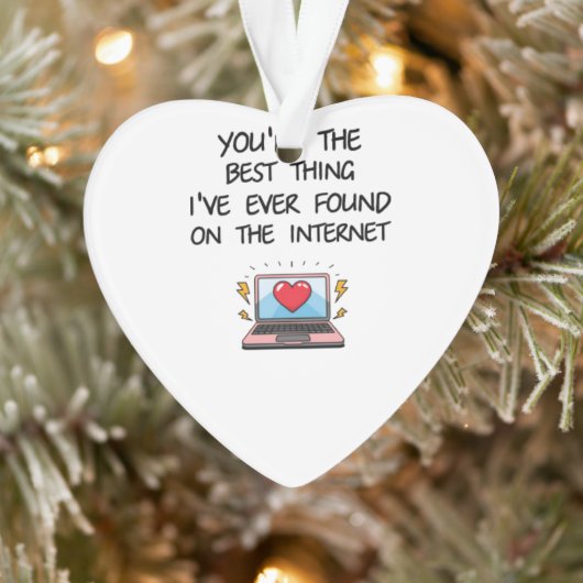 You're The Best Thing I've Ever Found On Internet Ornament (Boom)