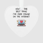 You're The Best Thing I've Ever Found On Internet Ornament (voorkant)