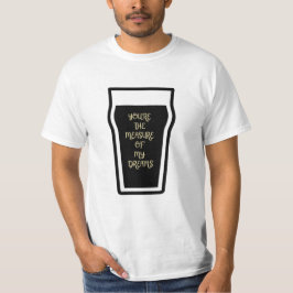 You're the measure of my dreams t-shirt