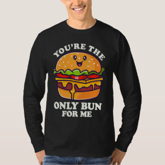 You're The Only Bun For Mee Flipping Burgers T-shirt