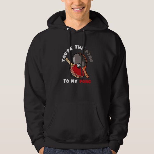You're The Ping To My Pong  Table Tennis Paddle Sp Hoodie (Voorkant)