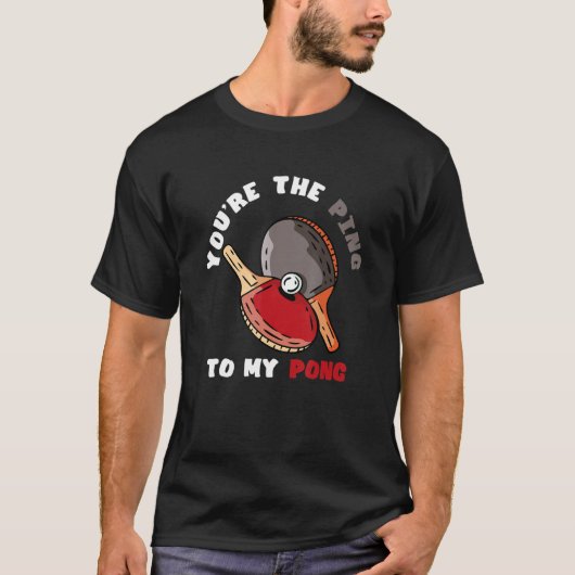 You're The Ping To My Pong  Table Tennis Paddle Sp T-shirt (Voorkant)