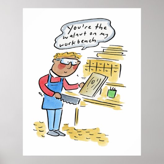 You're the walnut on my woodbench poster (Voorkant)