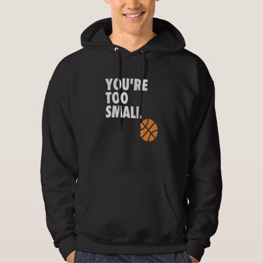 You're Too Small Hoop B-ball Design Hoodie (Voorkant)
