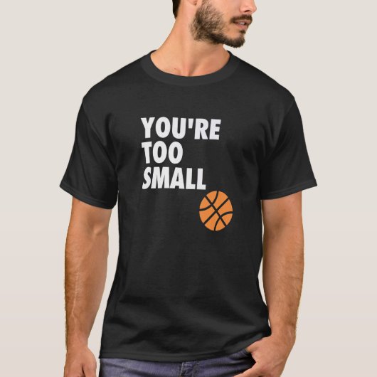 You're Too Small Hoop B ball T-shirt (Voorkant)