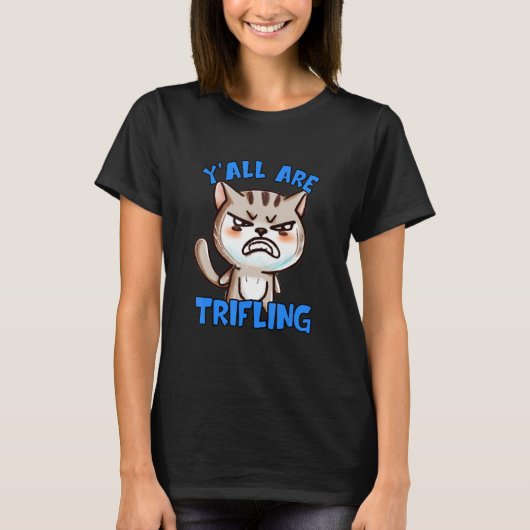 You're Trifling Angry Cat Worthless Sneaky Rotten  T-shirt (Voorkant)