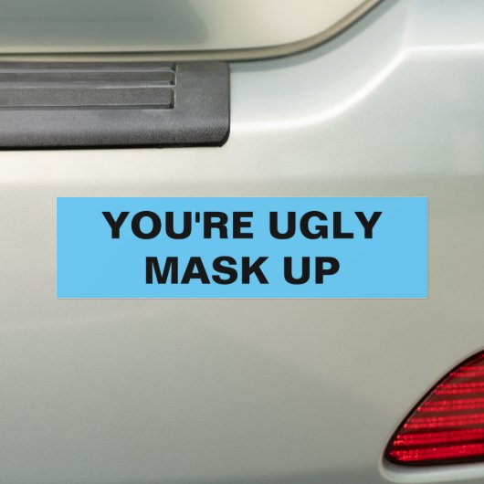 YOU'RE UGLY. MASK UP BUMPERSTICKER (Op auto)