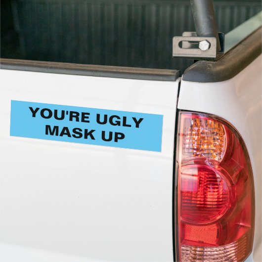 YOU'RE UGLY. MASK UP BUMPERSTICKER (Op Truck)