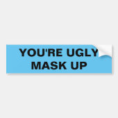 YOU'RE UGLY. MASK UP BUMPERSTICKER (Voorkant)