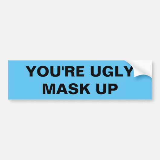 YOU'RE UGLY. MASK UP BUMPERSTICKER (Voorkant)