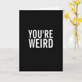You're Weird, I Like That Funny Greeting Card Kaart (Gele Bloem)