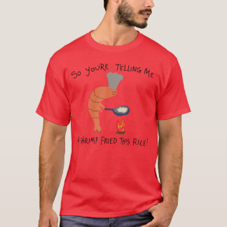 Youreelling Me A Shrimp Friedhis Rice funny T-shirt