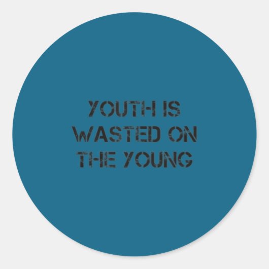 Youth Is Wasted On The Young Motivational S  Ronde Sticker (Voorkant)