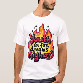 Youth on fire dream higher motivational quote t-shirt
