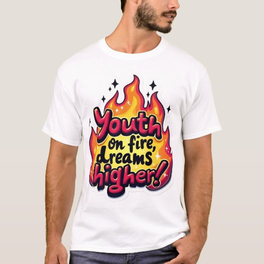 Youth on fire dream higher motivational quote t-shirt (Voorkant)