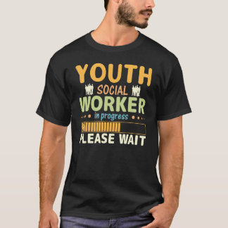 Youth Social Worker In Progress Please Wait T-shirt