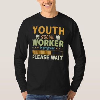 Youth Social Worker In Progress Please Wait T-shirt