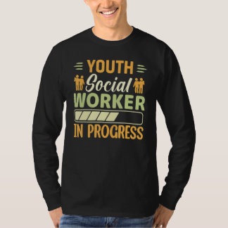 Youth Social Worker In Progress  Social Worker T-shirt