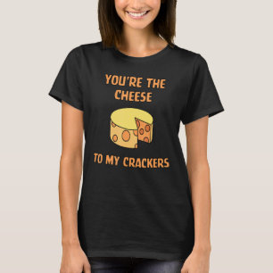 Youu2019re de kaas aan mijn crackers t-shirt