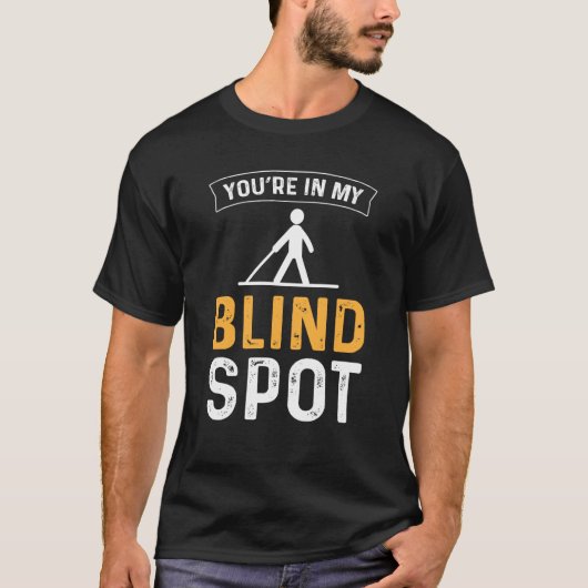 Youu2019re in mijn blinde vlek Blindheid T-shirt (Voorkant)