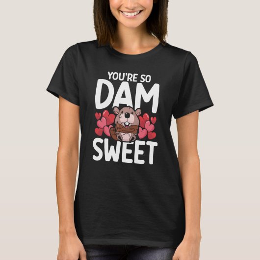 Youu2019re So Dam Sweet Backprint Beaver T-shirt (Voorkant)