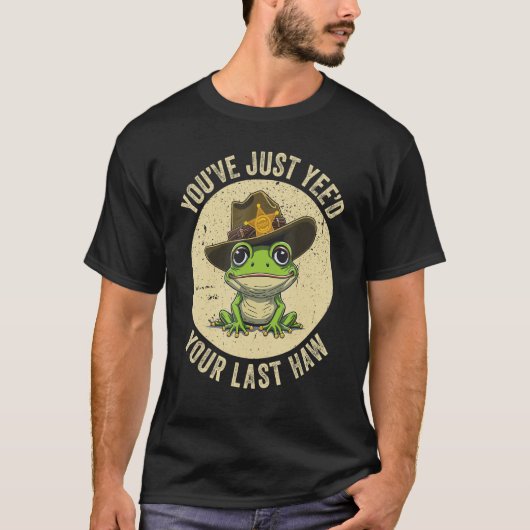 YouU2019ve Just Yeed Your Last Haw Yeehaw Western T-shirt (Voorkant)