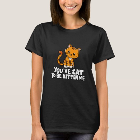 You've Cat To Be Kitten Me Cute Cat Cat Cat Owner T-shirt (Voorkant)